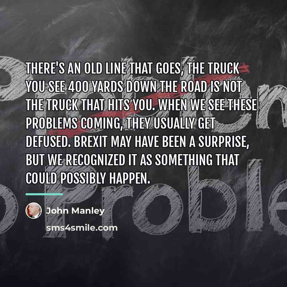 “There's an old line that goes, the truck you see…” quote by John Manley