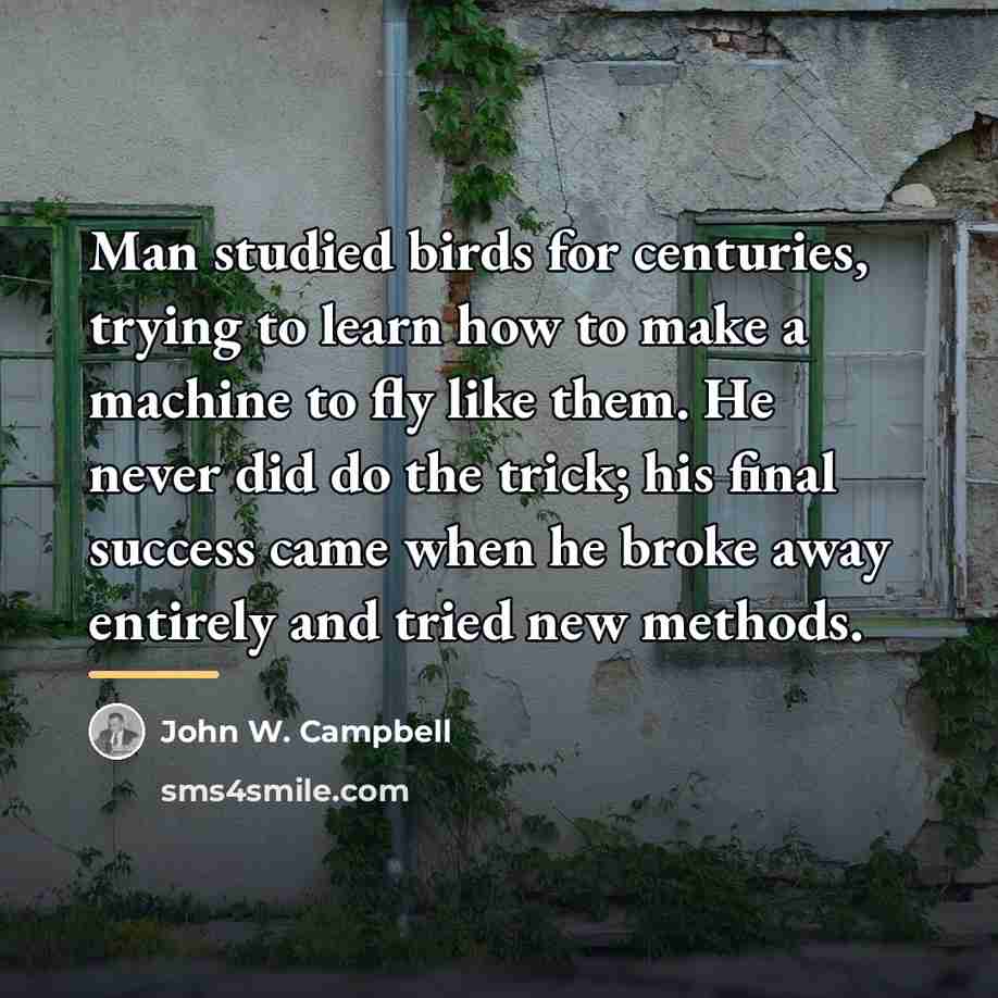“Man studied birds for centuries, trying to learn how to…” quote by John W. Campbell