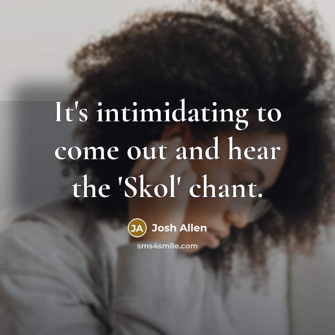 “It's intimidating to come out and hear the 'Skol' chant.…” quote by Josh Allen