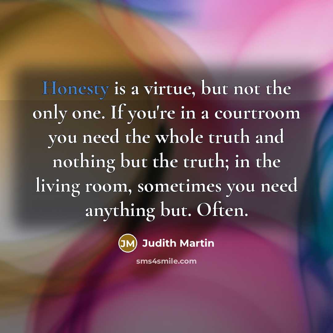 “Honesty is a virtue, but not the only one. If…” quote by Judith Martin