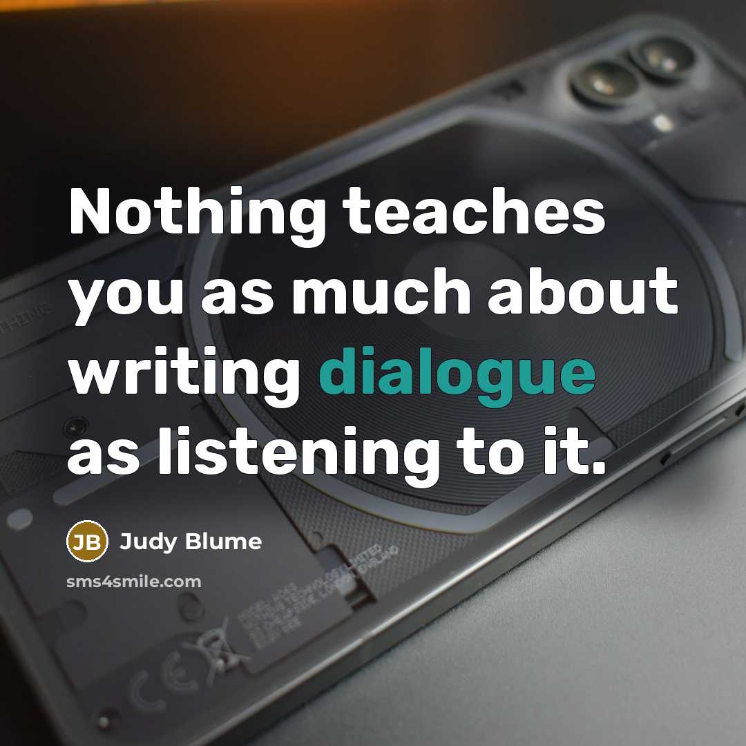 “Nothing teaches you as much about writing dialogue as listening…” quote by Judy Blume