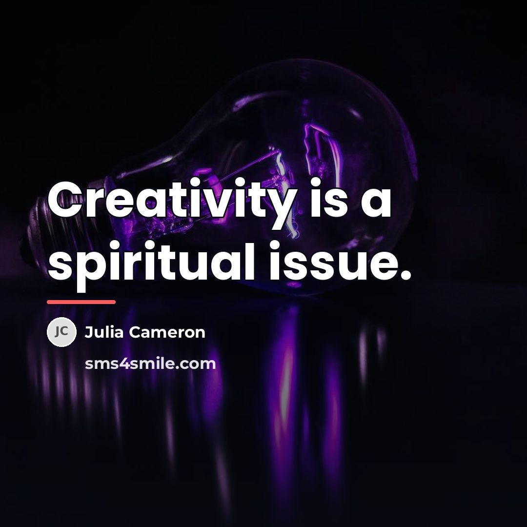 “Creativity is a spiritual issue.…” quote by Julia Cameron
