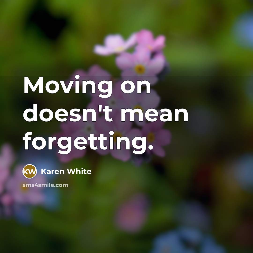 “Moving on doesn't mean forgetting.…” quote by Karen White