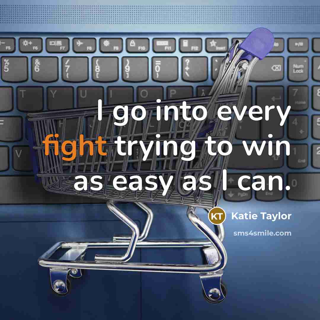 “I go into every fight trying to win as easy…” quote by Katie Taylor