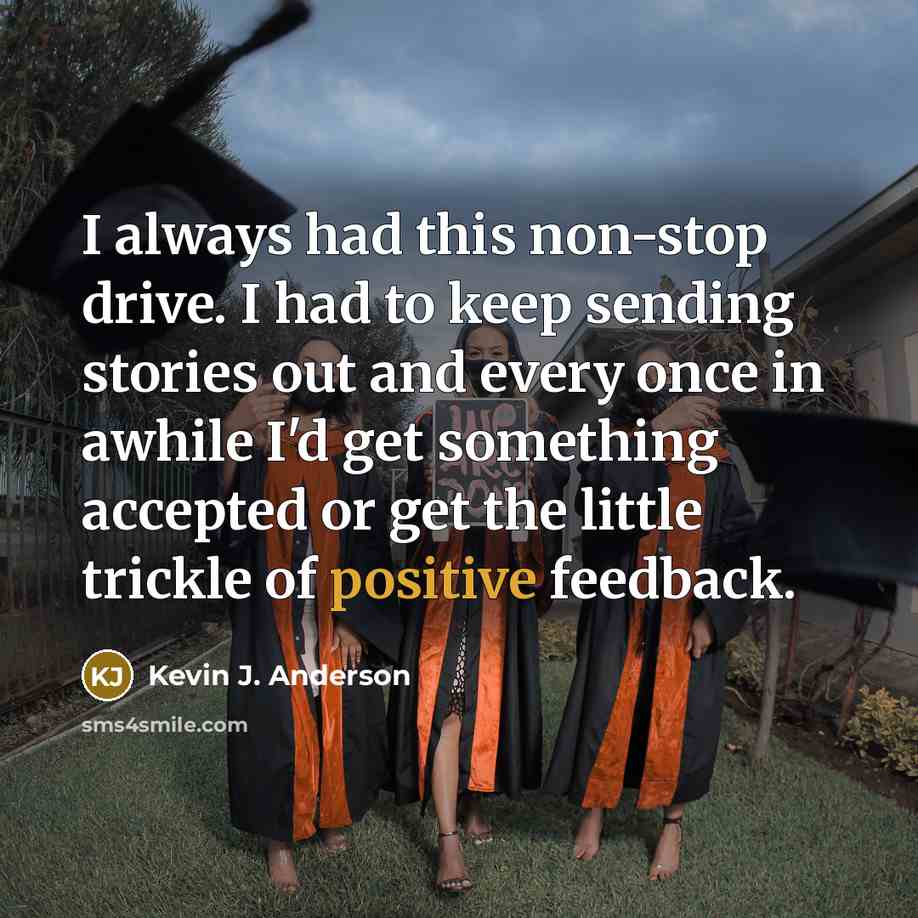“I always had this non-stop drive. I had to keep…” quote by Kevin J. Anderson