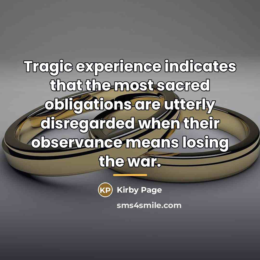 “Tragic experience indicates that the most sacred obligations are utterly…” quote by Kirby Page