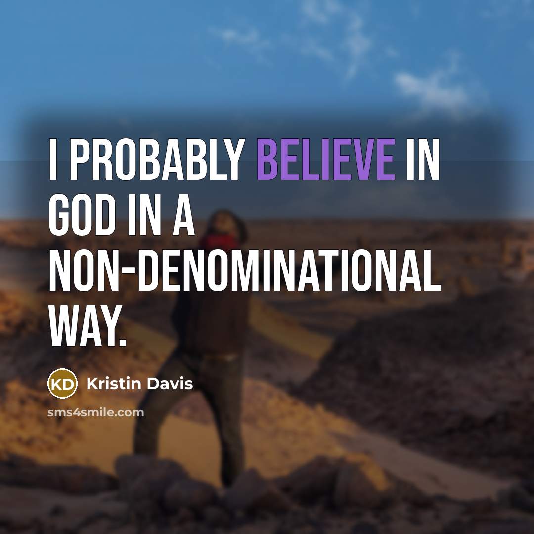 “I probably believe in God in a non-denominational way.…” quote by Kristin Davis