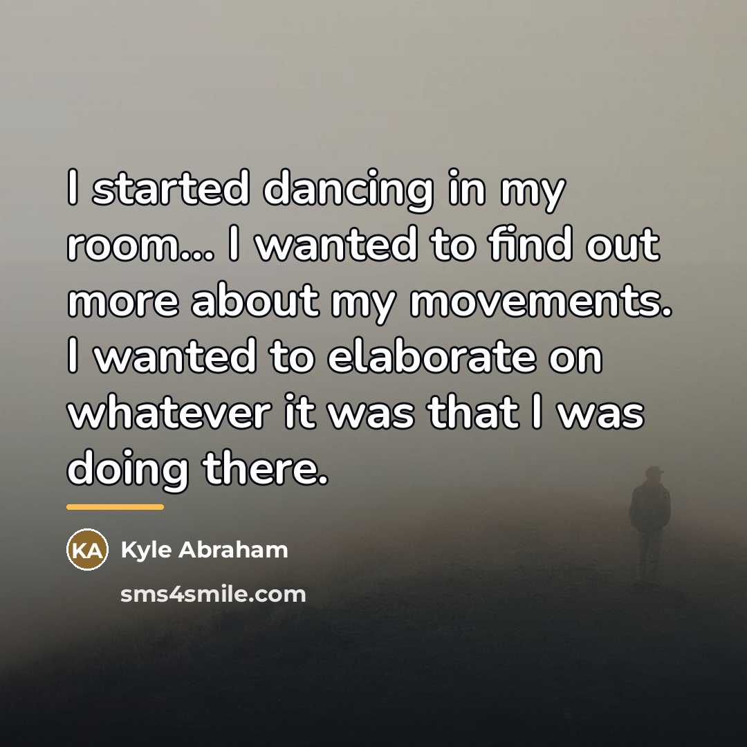 “I started dancing in my room... I wanted to find…” quote by Kyle Abraham