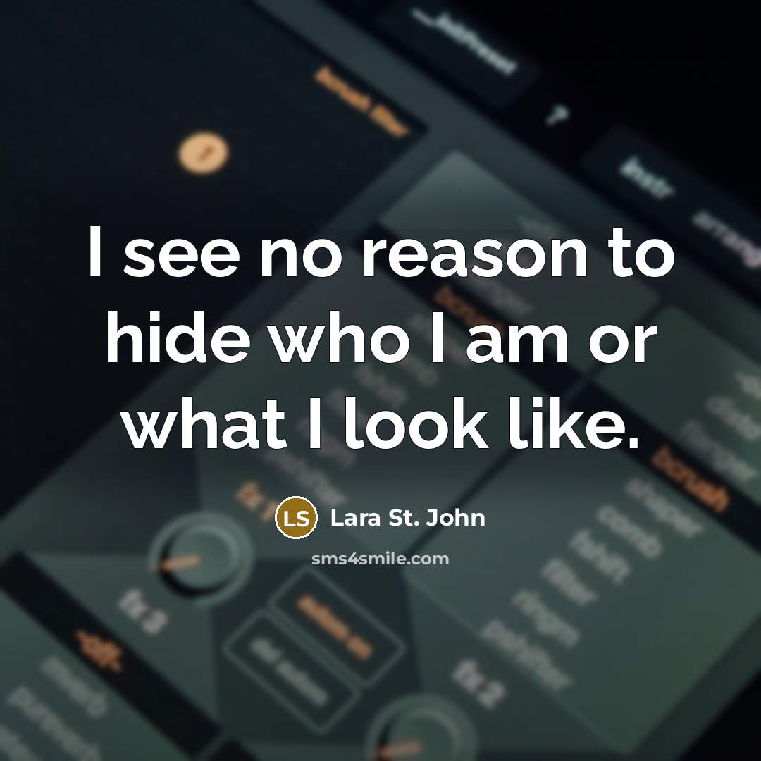 “I see no reason to hide who I am or…” quote by Lara St. John
