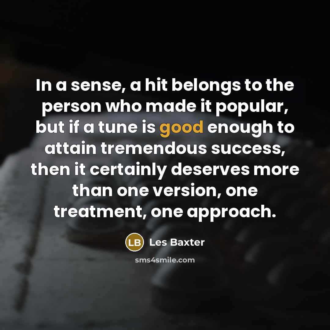 “In a sense, a hit belongs to the person who…” quote by Les Baxter