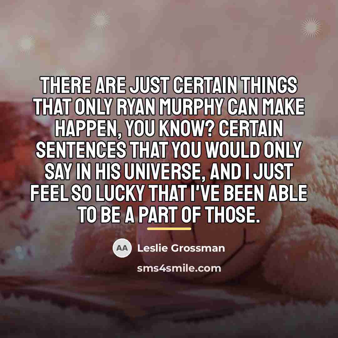 “There are just certain things that only Ryan Murphy can…” quote by Leslie Grossman