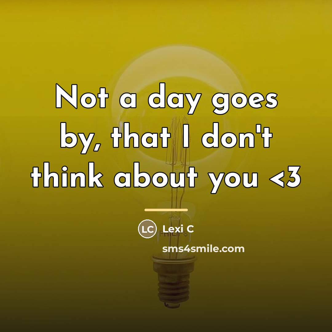 “Not a day goes by, that I don't think about…” quote by Lexi C