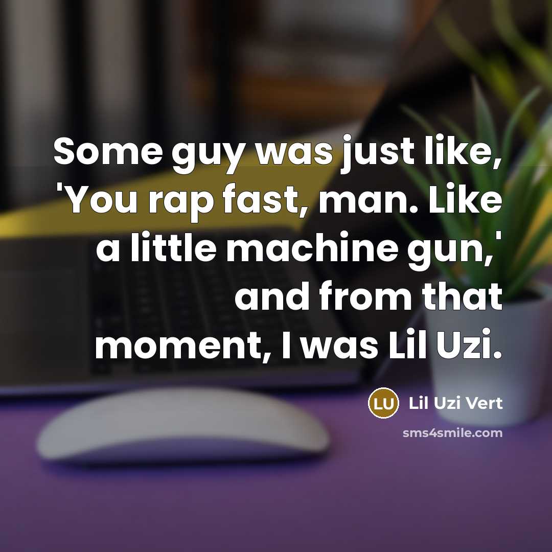 “Some guy was just like, 'You rap fast, man. Like…” quote by Lil Uzi Vert