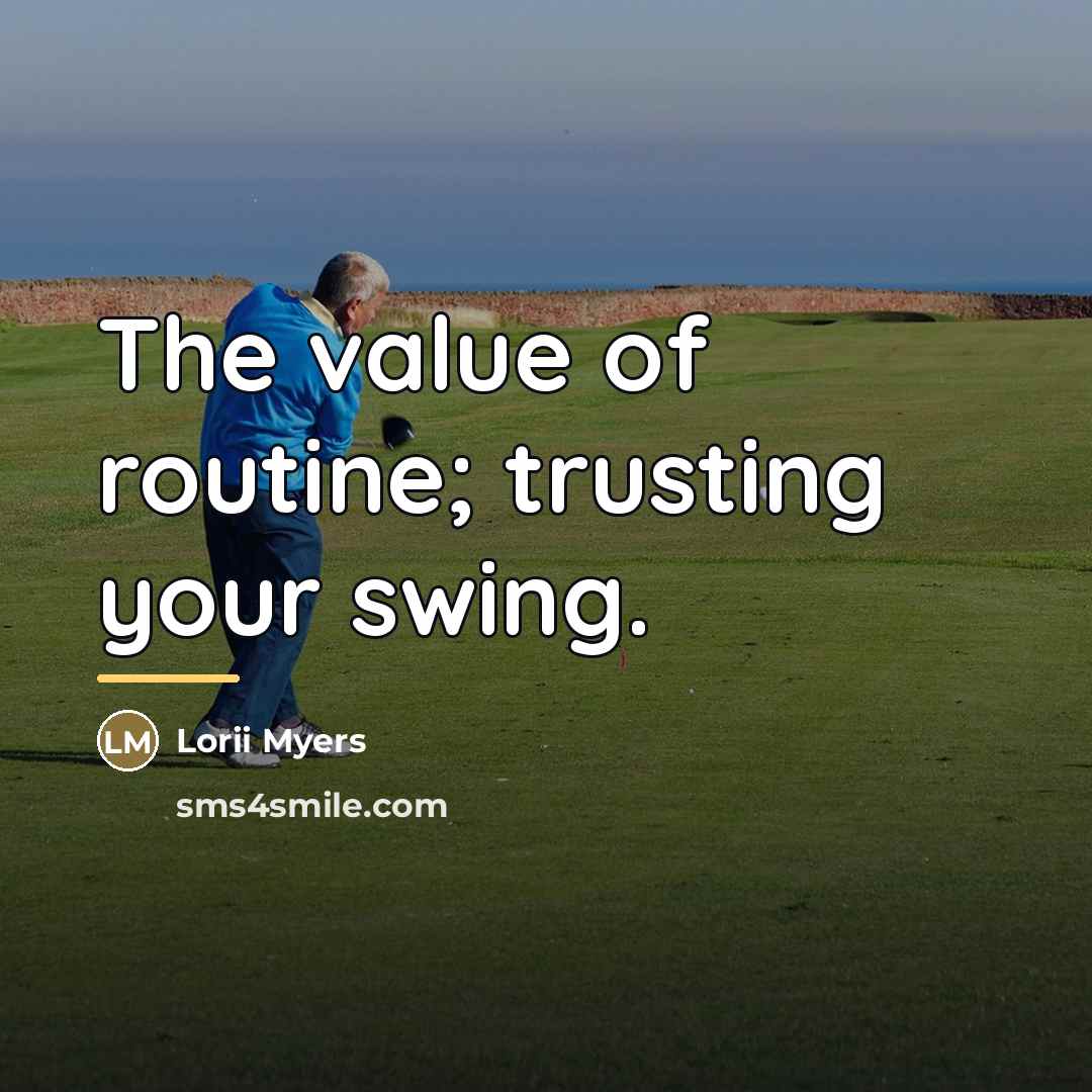 “The value of routine; trusting your swing.…” quote by Lorii Myers