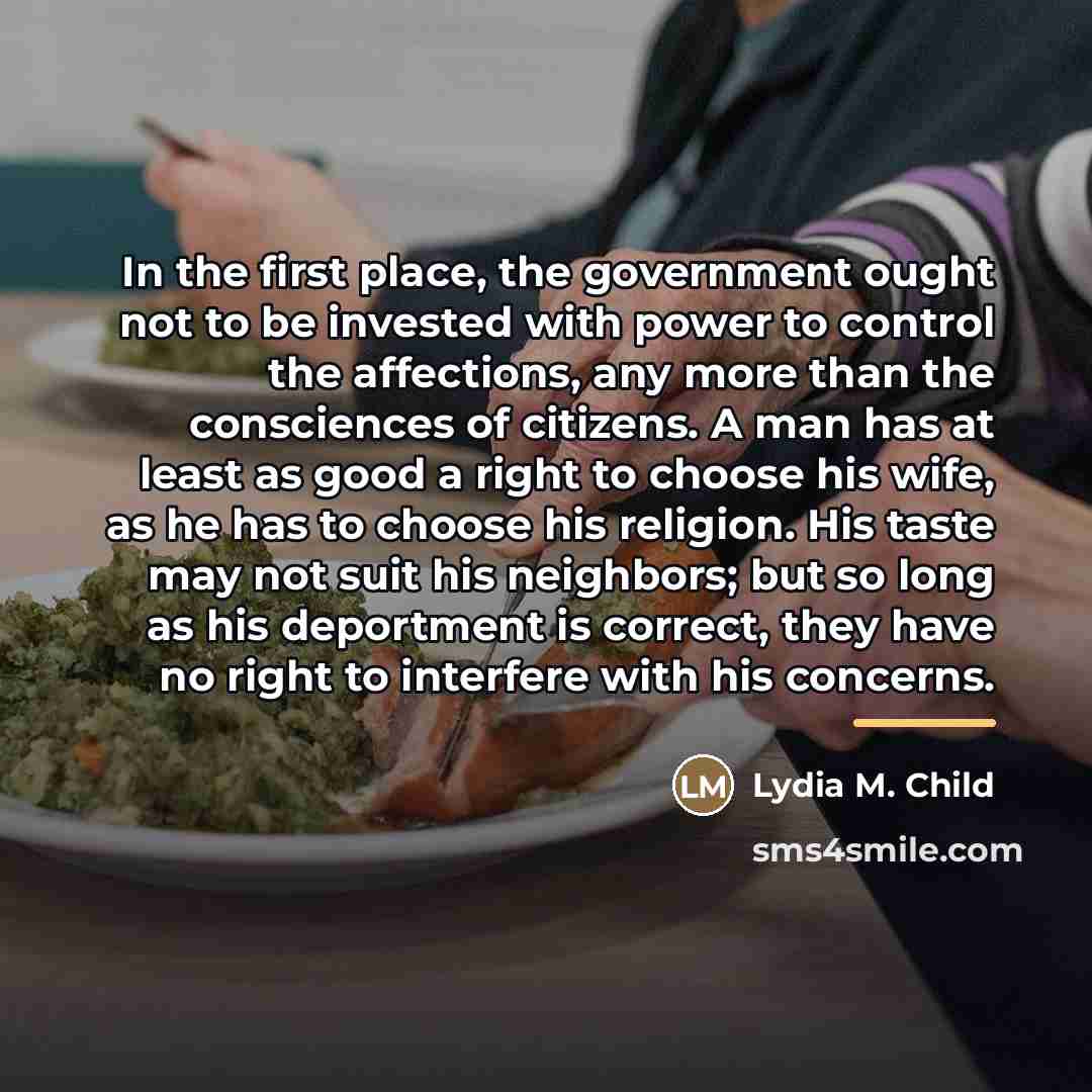 “In the first place, the government ought not to be…” quote by Lydia M. Child