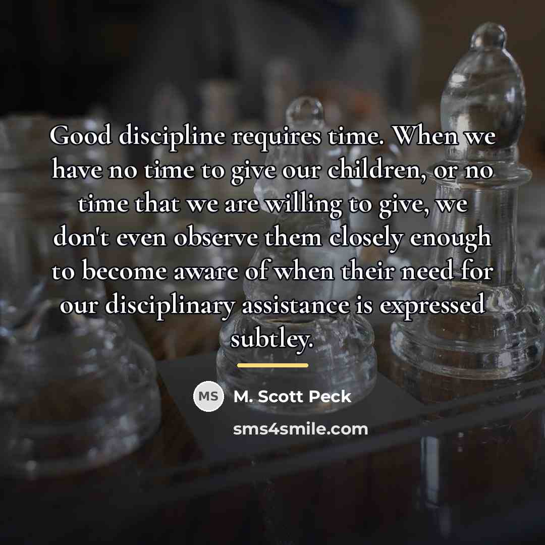 “Good discipline requires time. When we have no time to…” quote by M. Scott Peck
