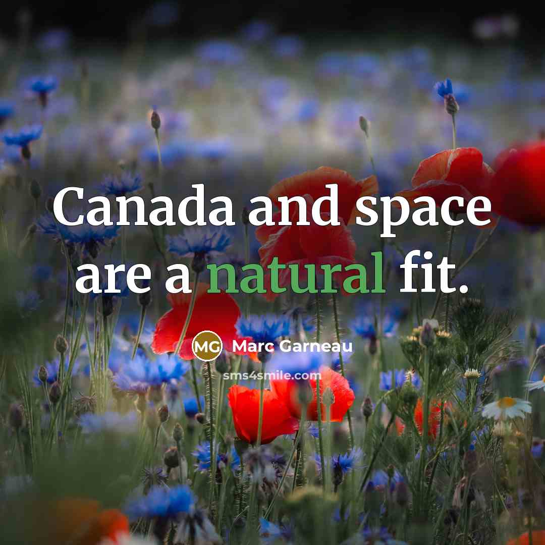 “Canada and space are a natural fit.…” quote by Marc Garneau