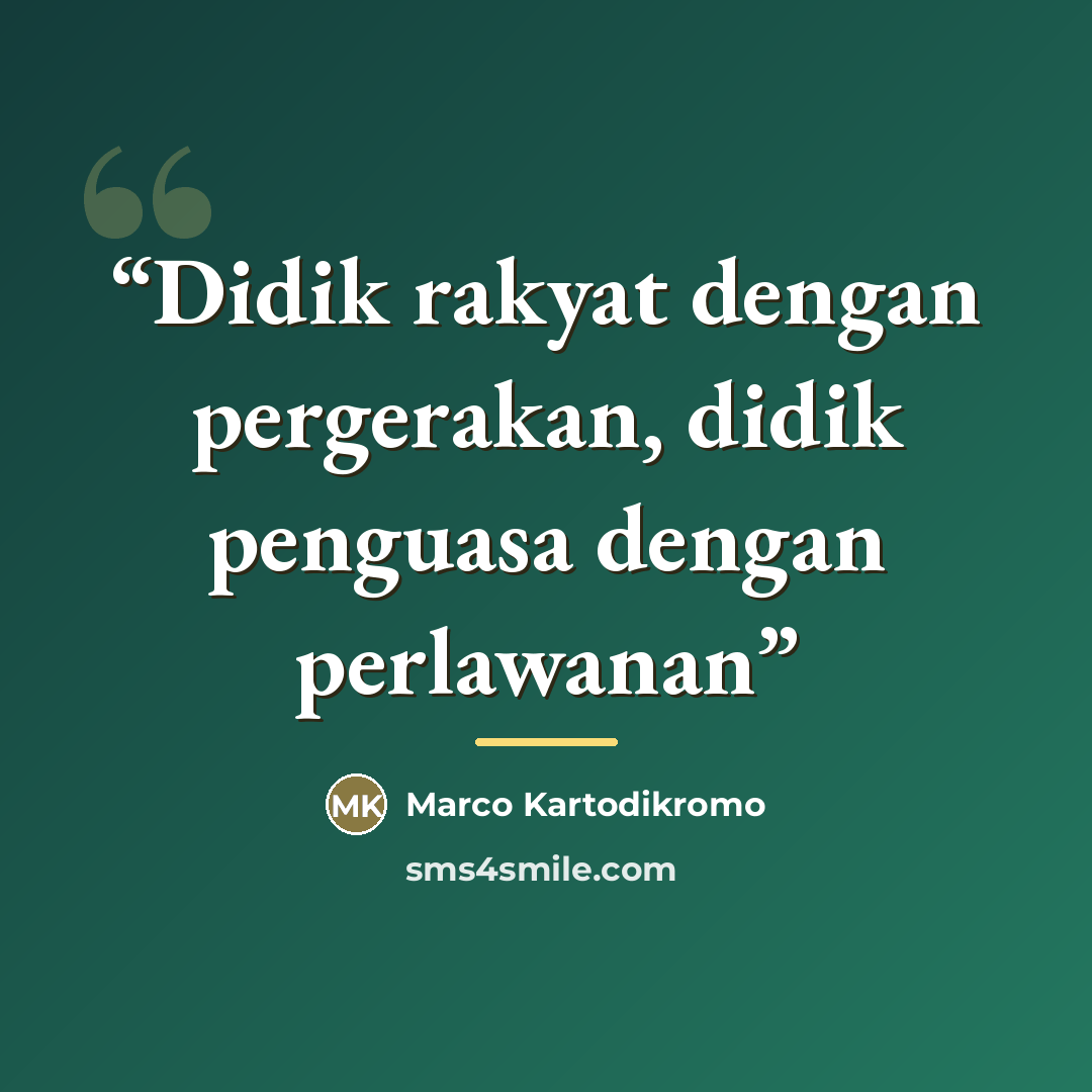 “Didik rakyat dengan pergerakan, didik penguasa dengan perlawanan” quote by Marco Kartodikromo
