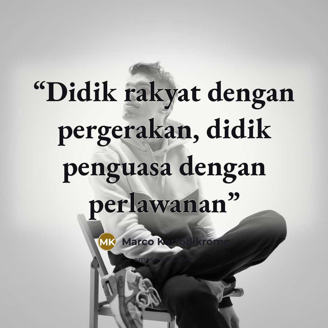 “Didik rakyat dengan pergerakan, didik penguasa dengan perlawanan” quote by Marco Kartodikromo
