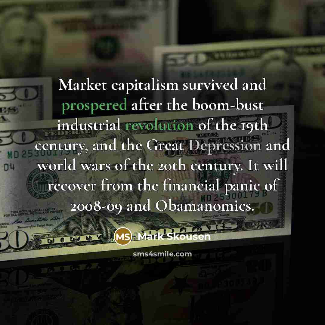 “Market capitalism survived and prospered after the boom-bust industrial revolution…” quote by Mark Skousen