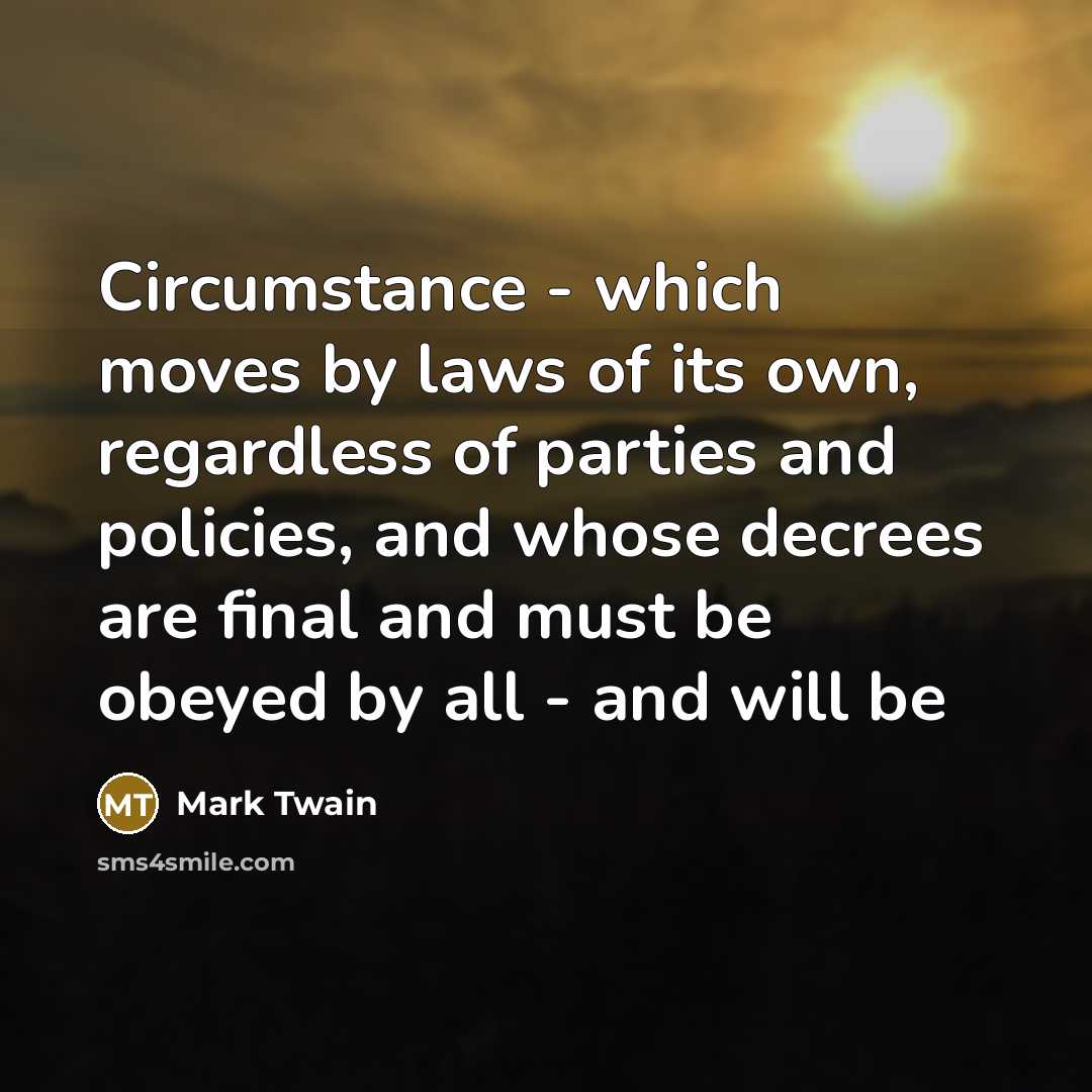 “Circumstance - which moves by laws of its own, regardless…” quote by Mark Twain