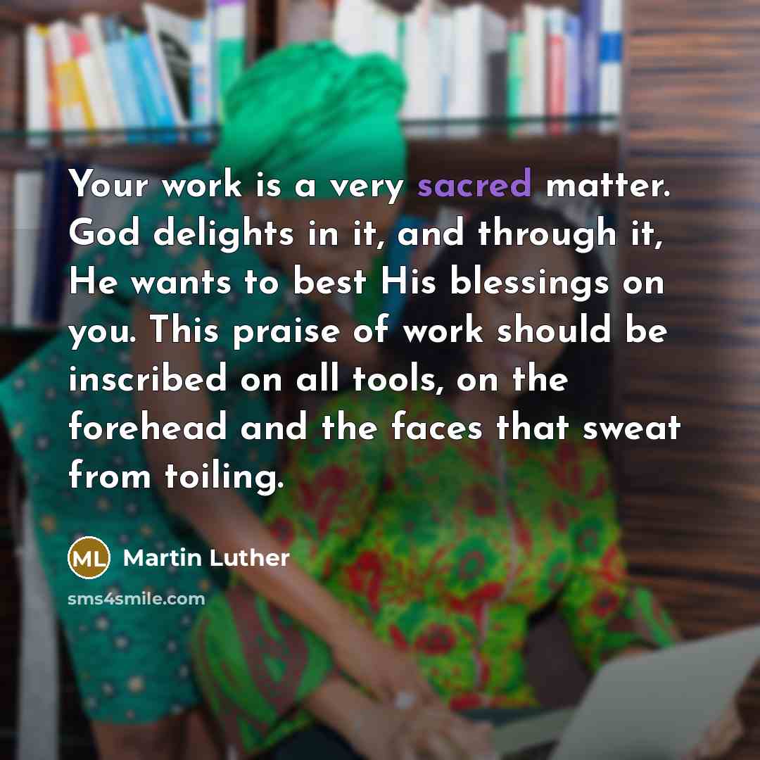 “Your work is a very sacred matter. God delights in…” quote by Martin Luther