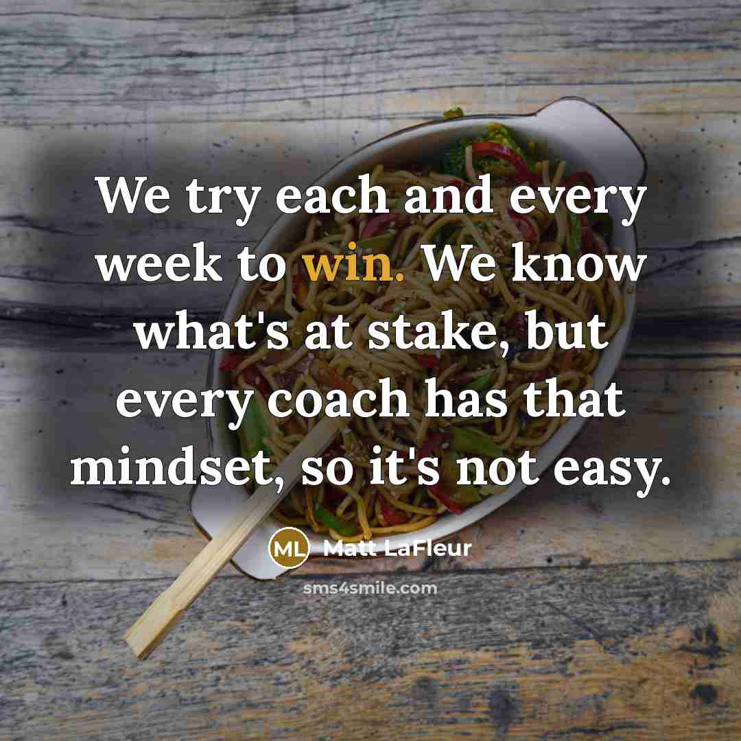 “We try each and every week to win. We know…” quote by Matt LaFleur