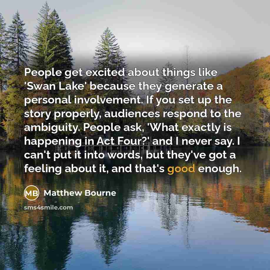 “People get excited about things like 'Swan Lake' because they…” quote by Matthew Bourne