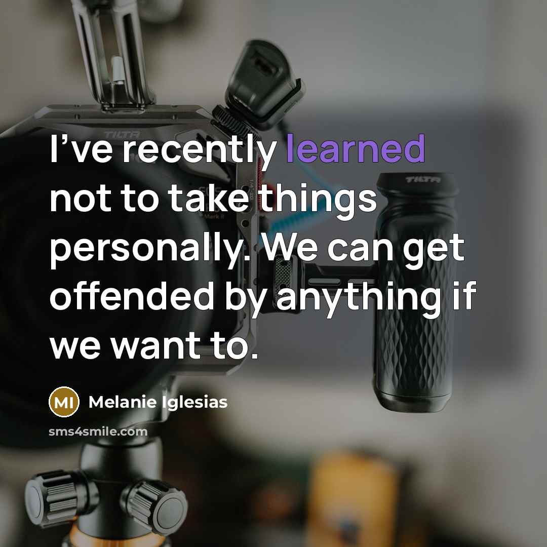 “I've recently learned not to take things personally. We can…” quote by Melanie Iglesias
