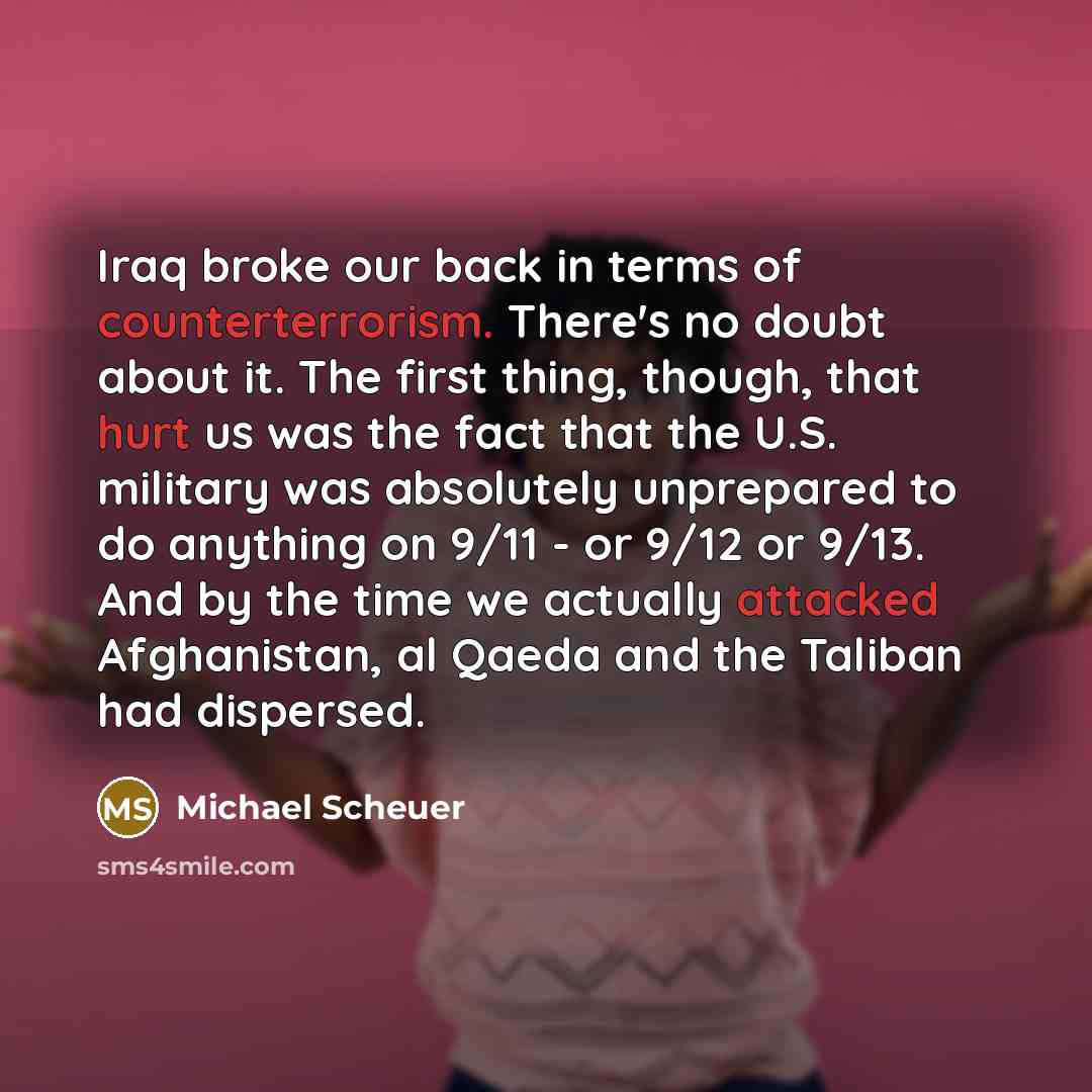 “Iraq broke our back in terms of counterterrorism. There's no…” quote by Michael Scheuer