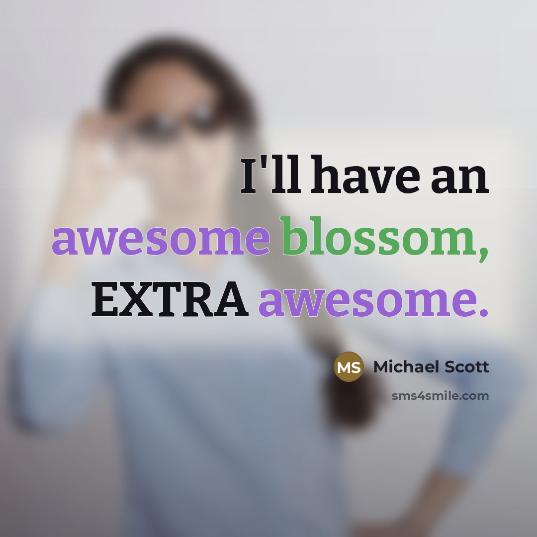 “I'll have an awesome blossom, EXTRA awesome.…” quote by Michael Scott