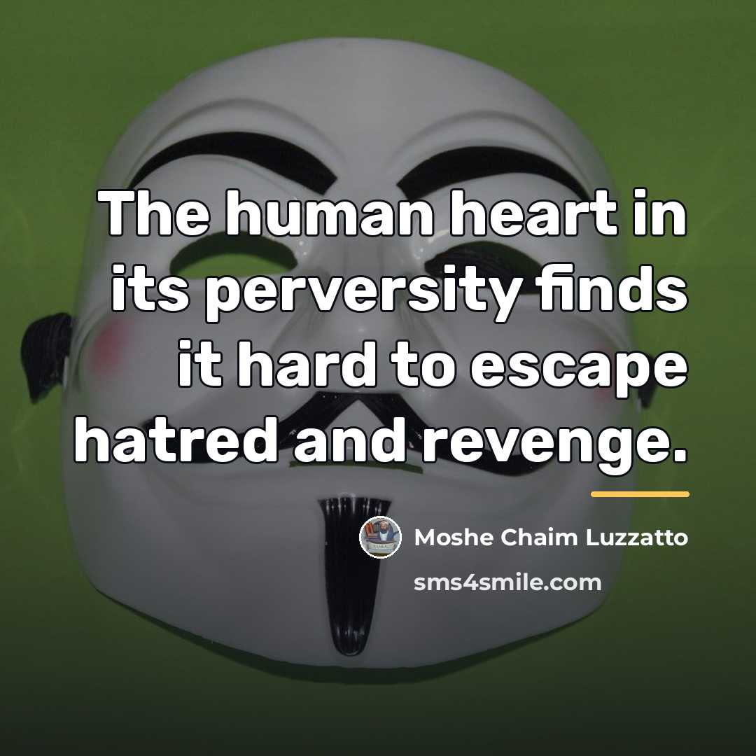 “The human heart in its perversity finds it hard to…” quote by Moshe Chaim Luzzatto