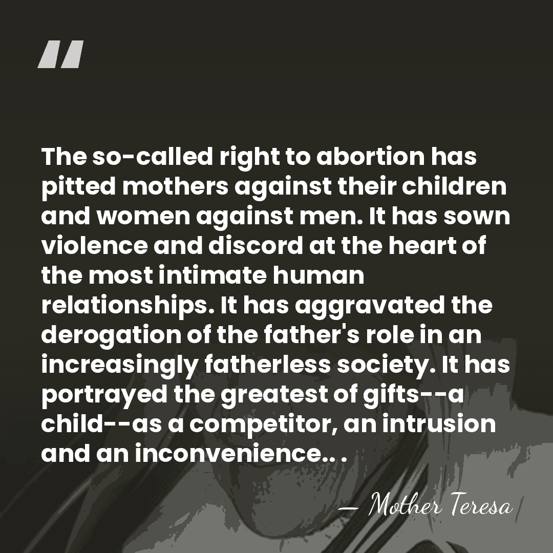 The so-called right to abortion has pitted mothers against their children and&hellip; - Mother Teresa
