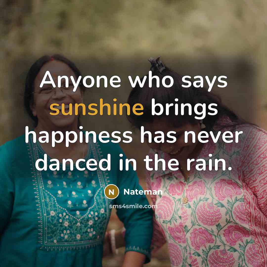 “Anyone who says sunshine brings happiness has never danced in…” quote by Nateman