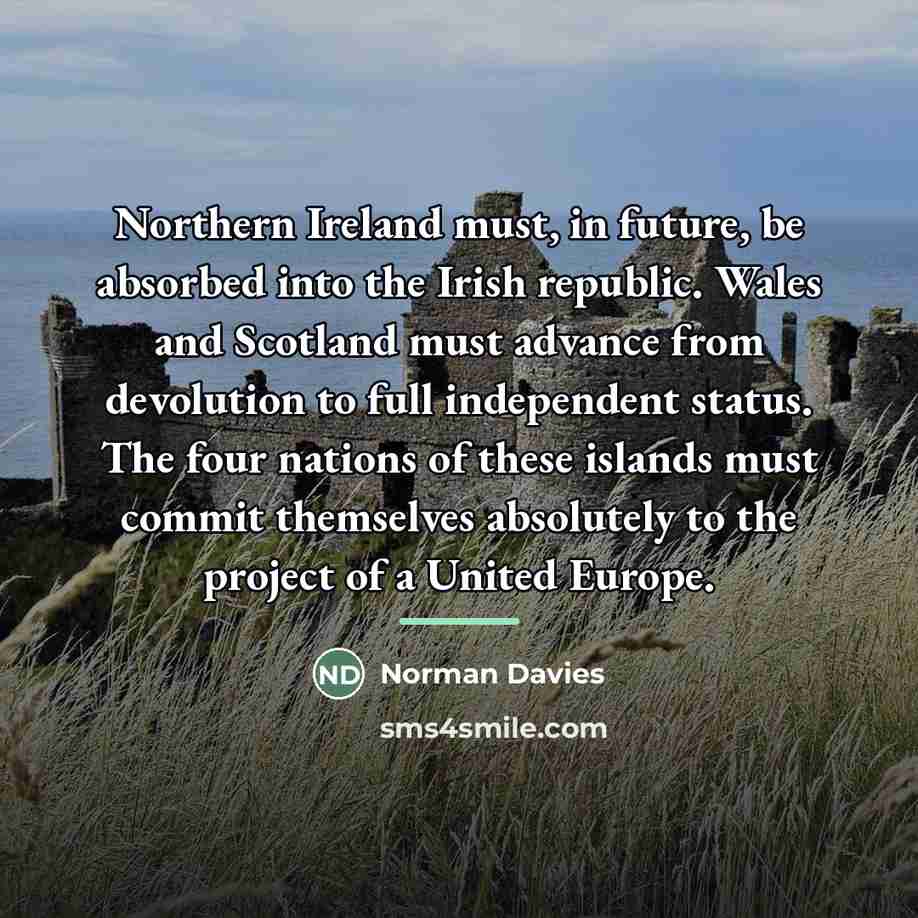 “Northern Ireland must, in future, be absorbed into the Irish…” quote by Norman Davies
