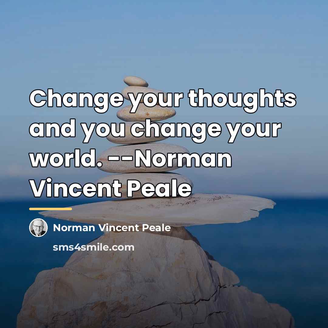 “Change your thoughts and you change your world. --Norman Vincent…” quote by Norman Vincent Peale