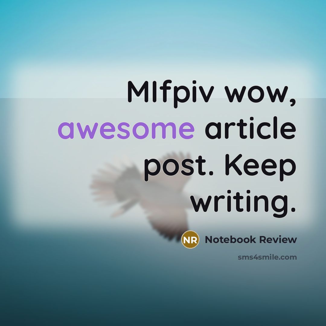 “MIfpiv wow, awesome article post. Keep writing.” quote by Notebook Review