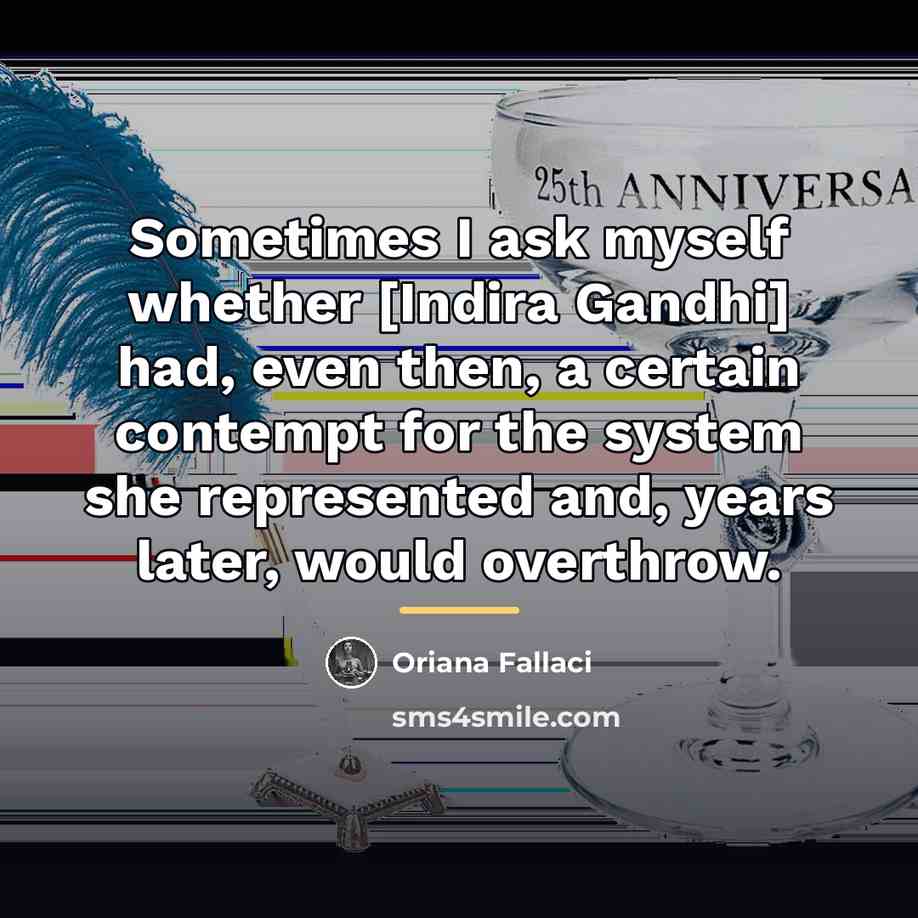 “Sometimes I ask myself whether [Indira Gandhi] had, even then,…” quote by Oriana Fallaci