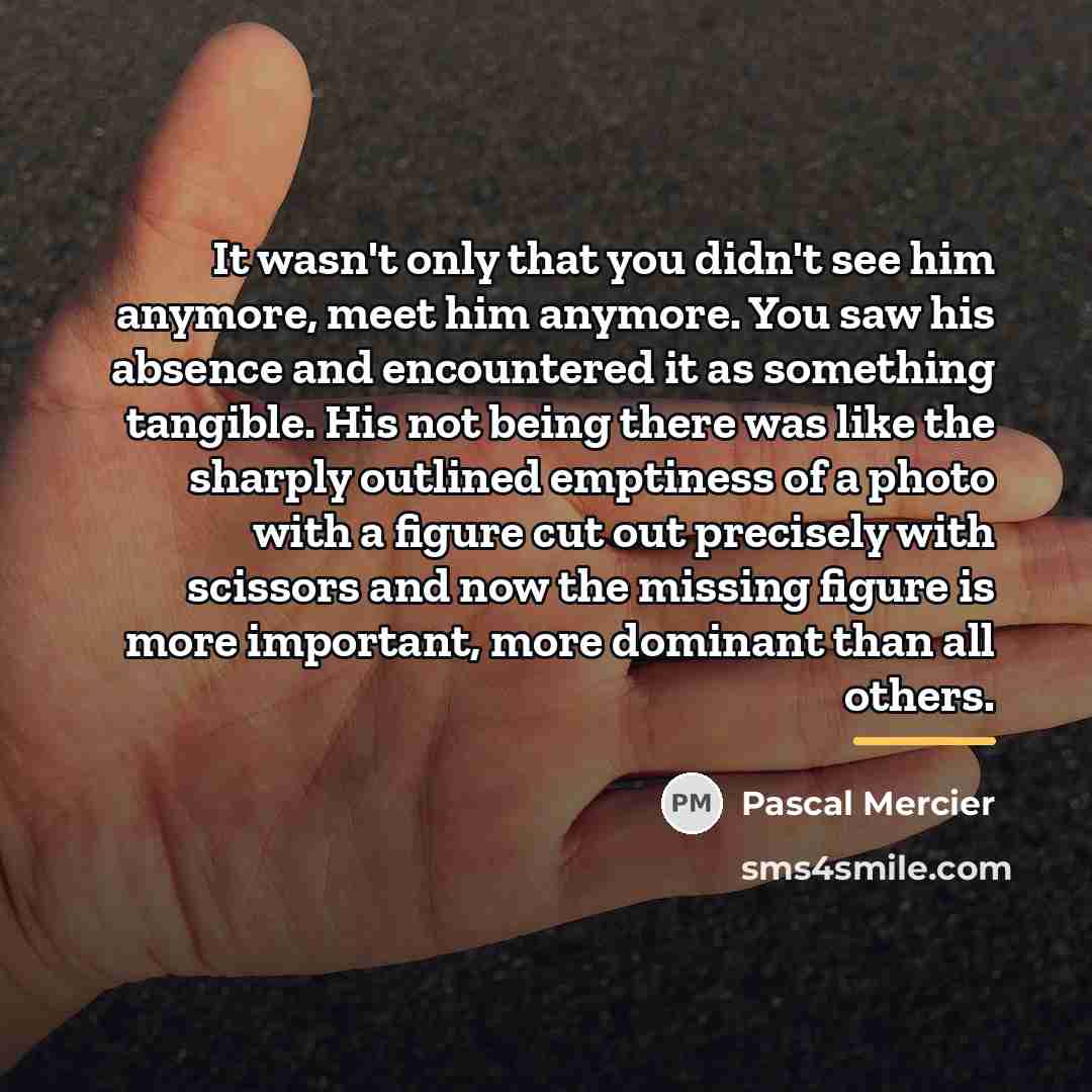 “It wasn't only that you didn't see him anymore, meet…” quote by Pascal Mercier