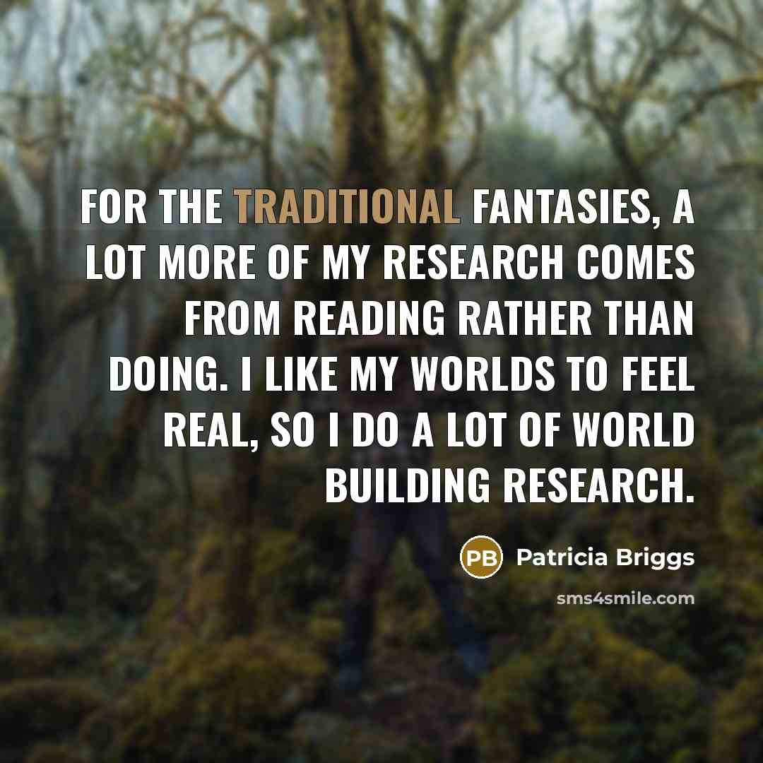 “For the traditional fantasies, a lot more of my research…” quote by Patricia Briggs