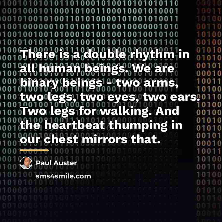 “There is a double rhythm in all human beings. We…” quote by Paul Auster
