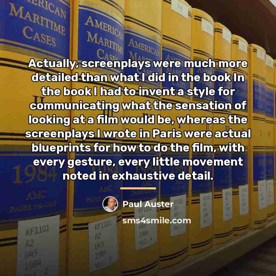 “Actually, screenplays were much more detailed than what I did…” quote by Paul Auster