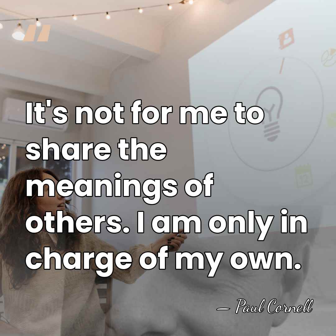It's not for me to share the meanings of others. I am&hellip; - Paul Cornell