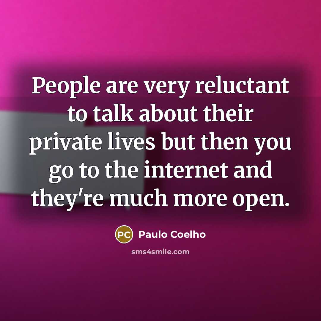 “People are very reluctant to talk about their private lives…” quote by Paulo Coelho