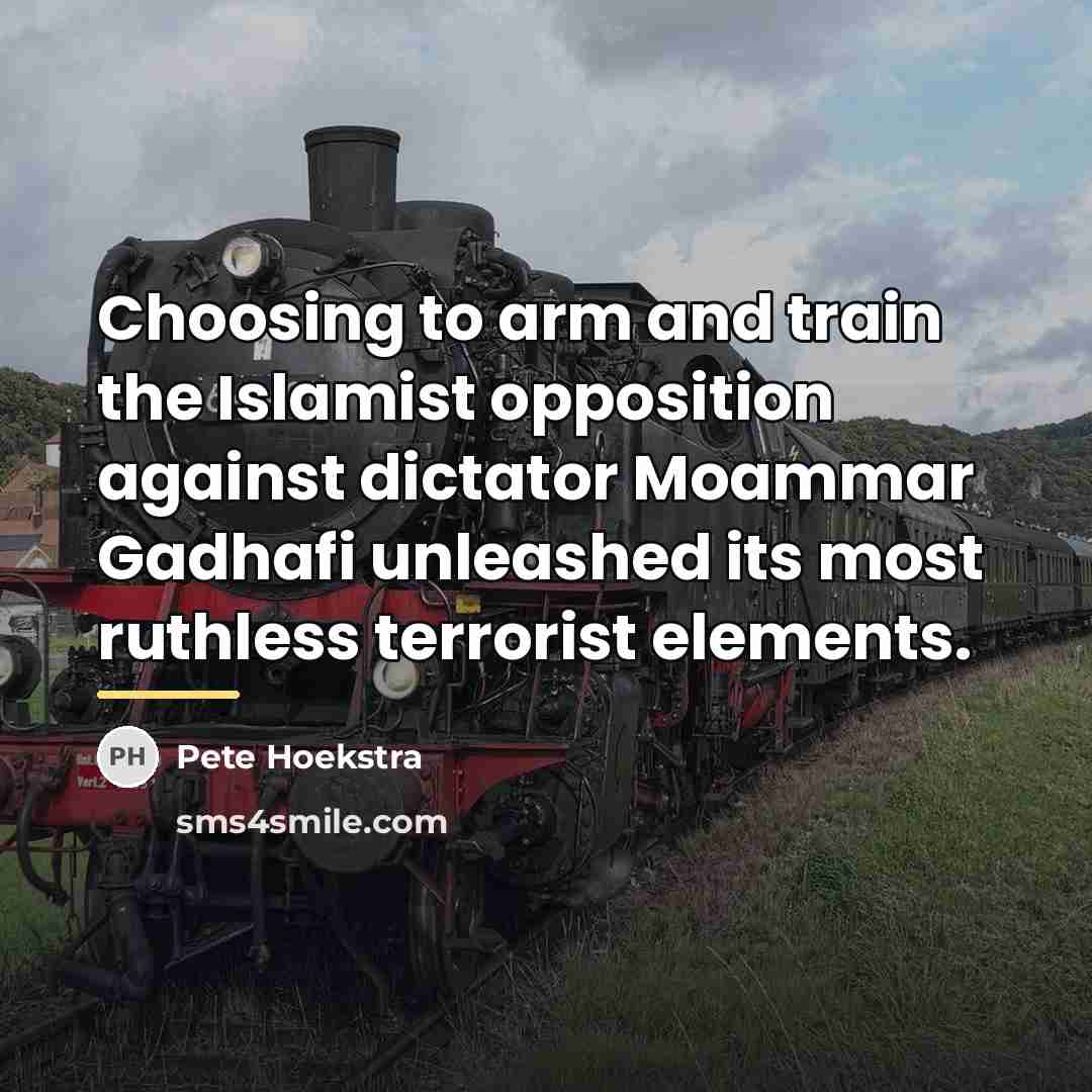 “Choosing to arm and train the Islamist opposition against dictator…” quote by Pete Hoekstra