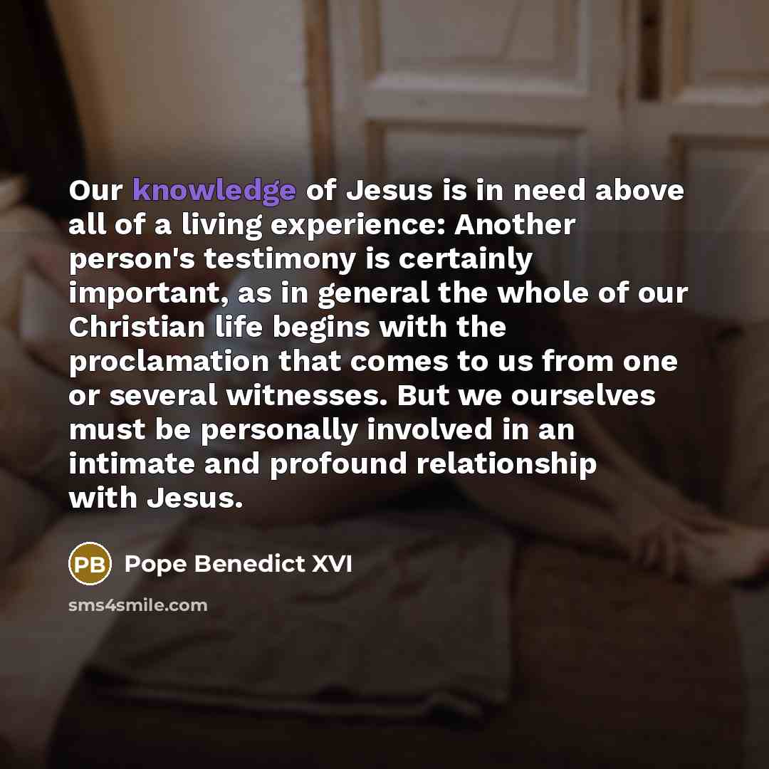 “Our knowledge of Jesus is in need above all of…” quote by Pope Benedict XVI