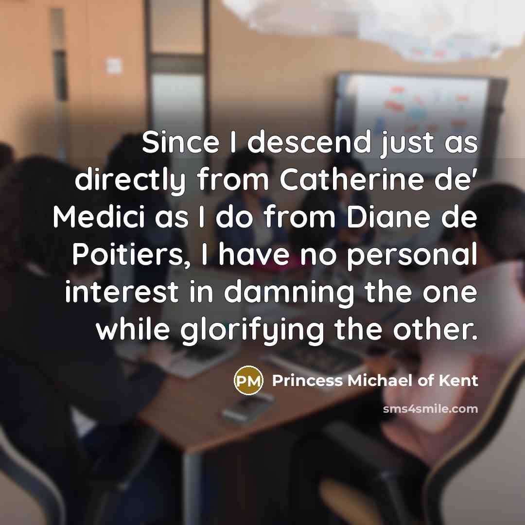 “Since I descend just as directly from Catherine de' Medici…” quote by Princess Michael of Kent