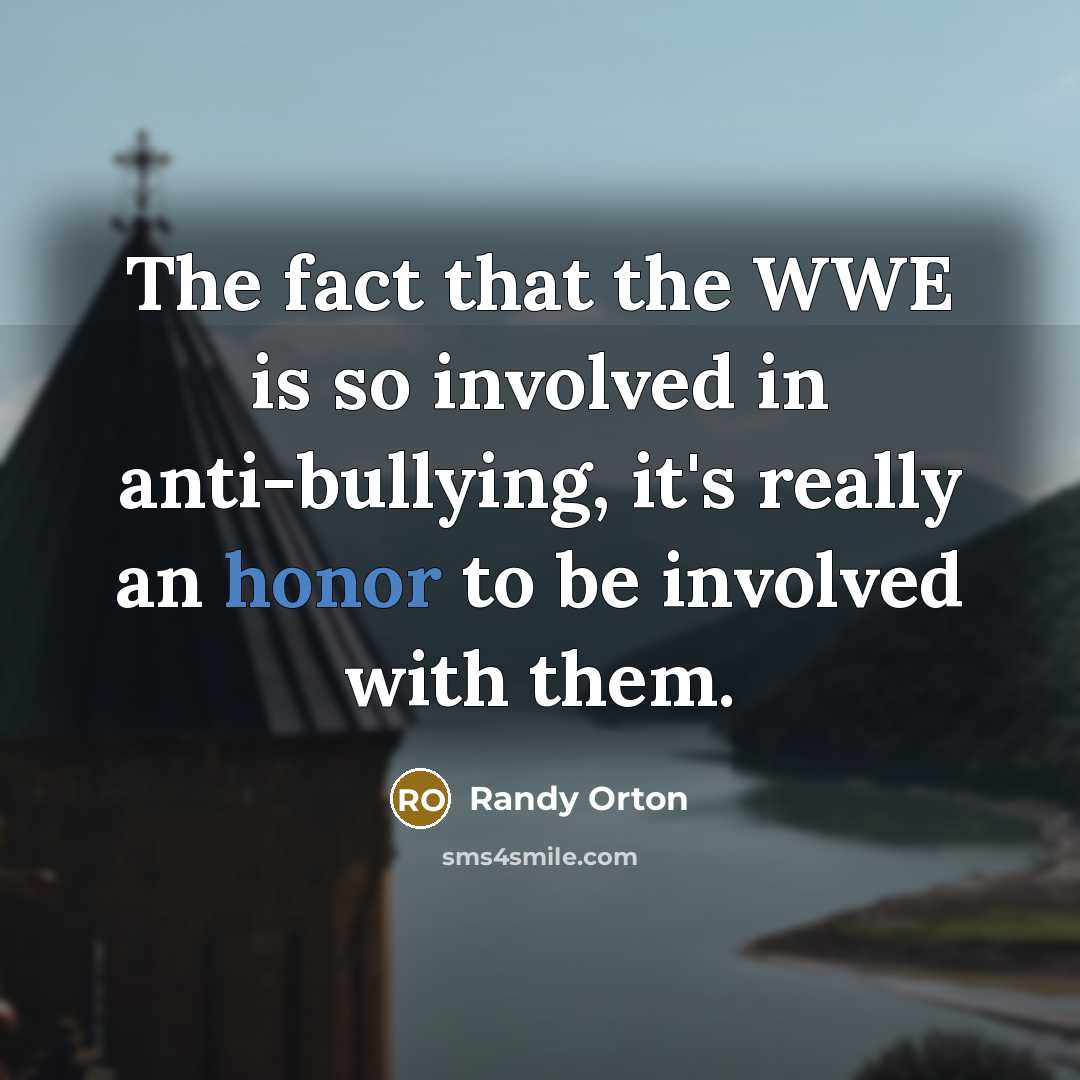“The fact that the WWE is so involved in anti-bullying,…” quote by Randy Orton
