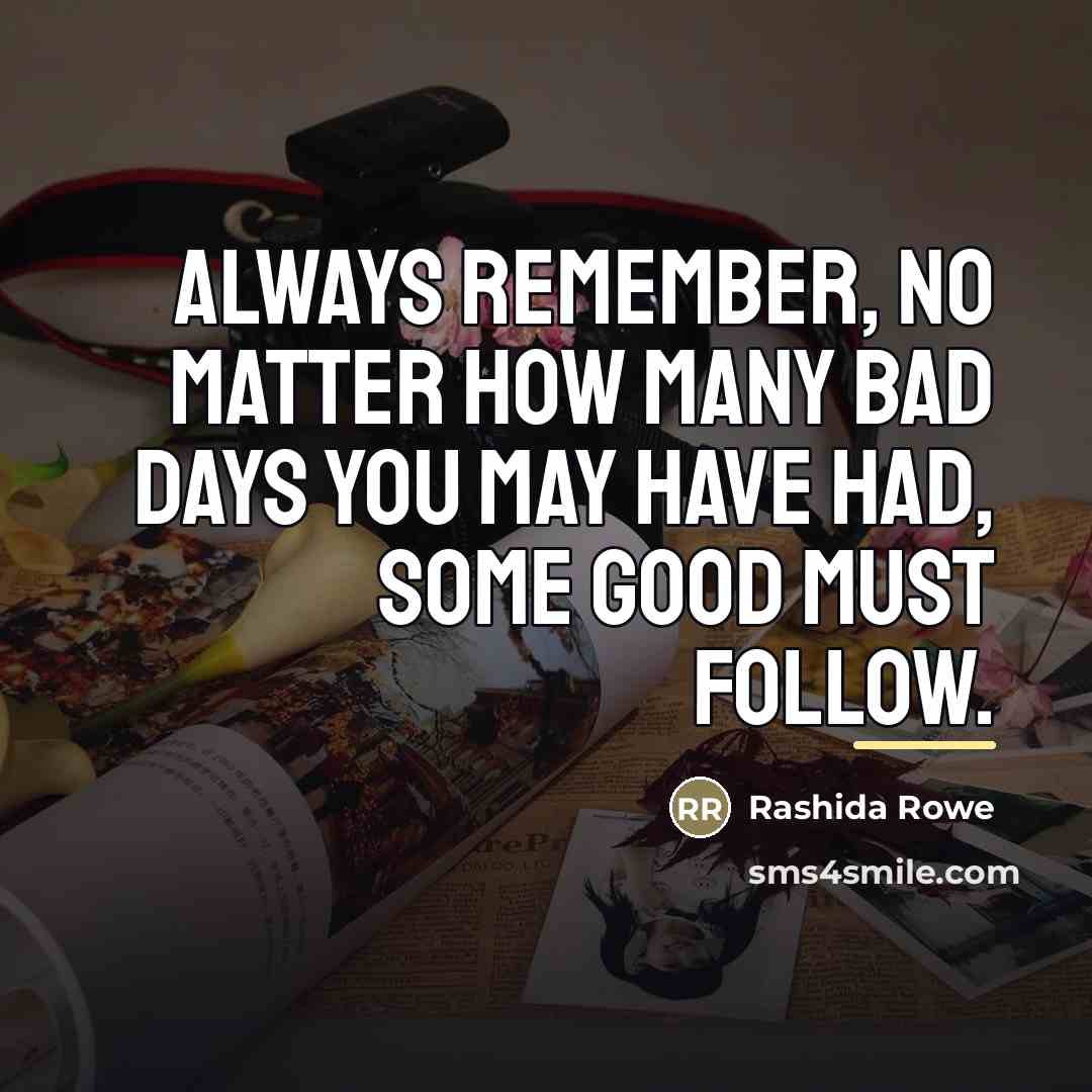 “Always remember, no matter how many bad days you may…” quote by Rashida Rowe