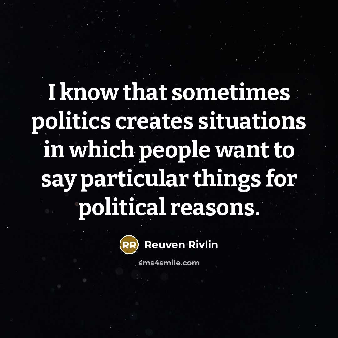 “I know that sometimes politics creates situations in which people…” quote by Reuven Rivlin